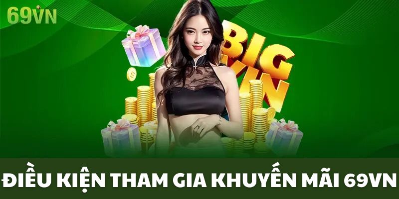 Những điều kiện cơ bản khi dự thưởng khuyến mãi 69VN