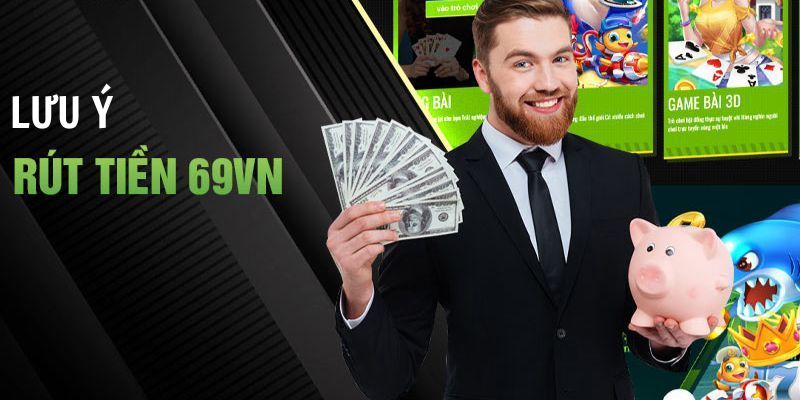 Những lưu ý cần biết khi thanh toán rút tiền 69VN
